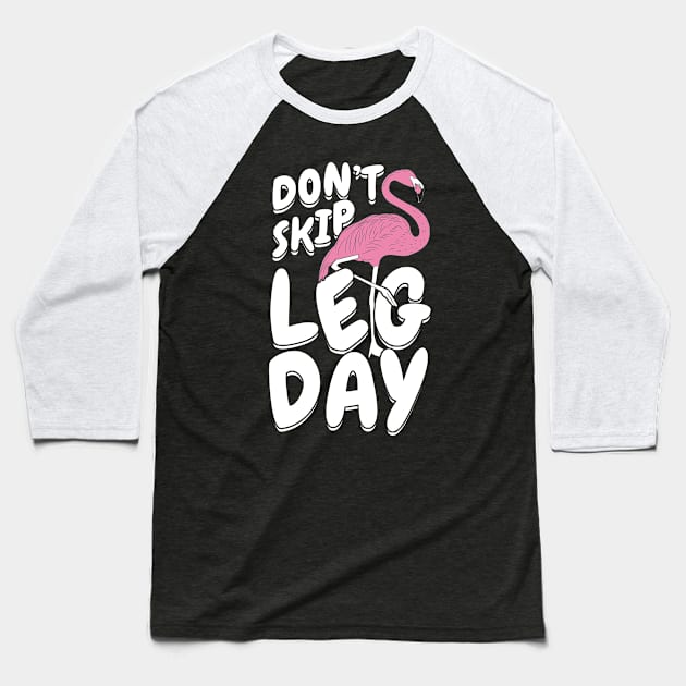 Don't Skip Leg Day Flamingo Baseball T-Shirt by Dolde08